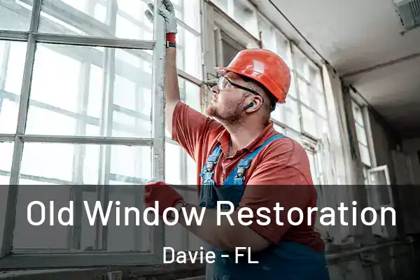 Old Window Restoration Davie - FL