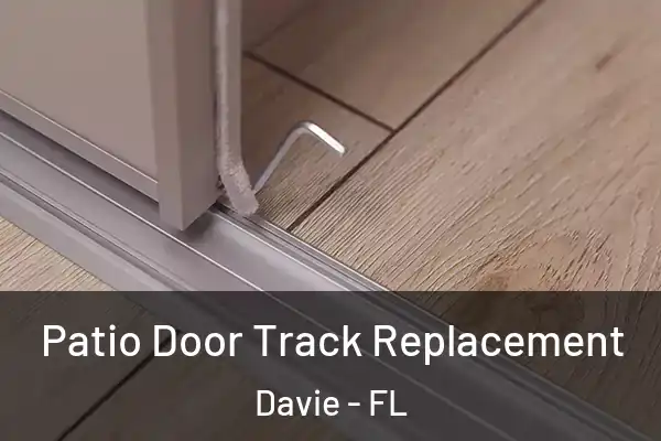 Patio Door Track Replacement Davie - FL